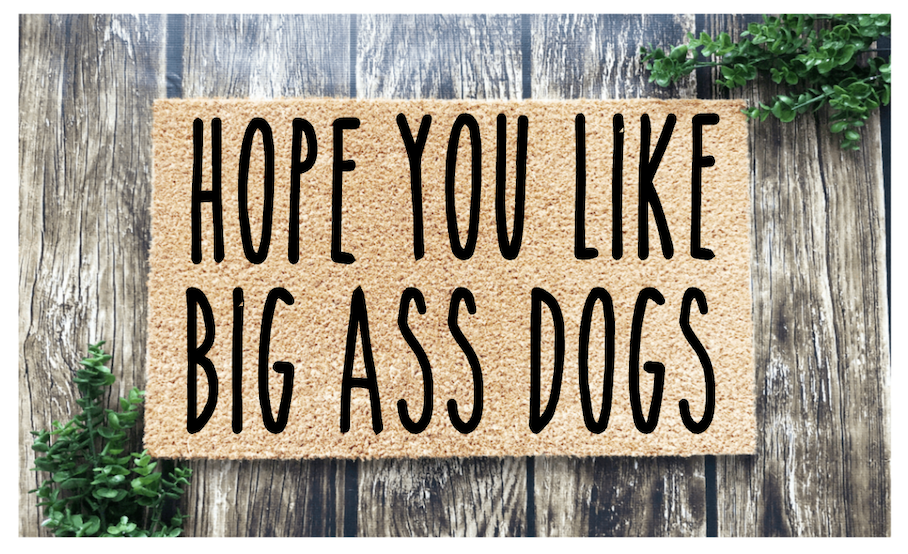 HOPE YOU LIKE BIG ASS DOGS DOORMAT